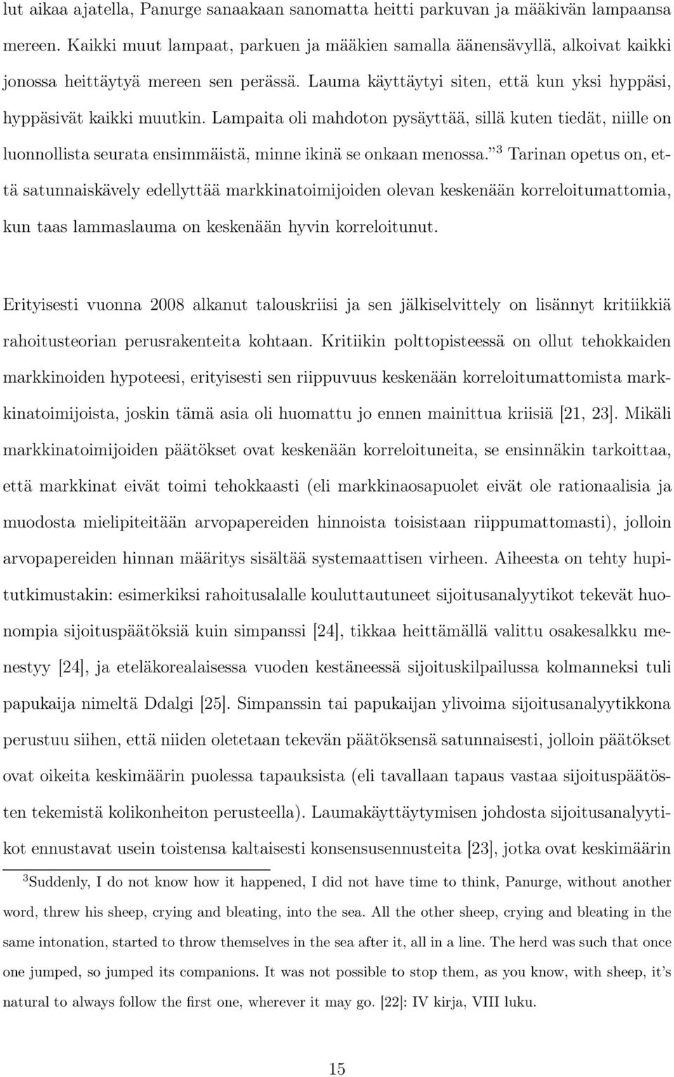 Lampaita oli mahdoton pysäyttää, sillä kuten tiedät, niille on luonnollista seurata ensimmäistä, minne ikinä se onkaan menossa.