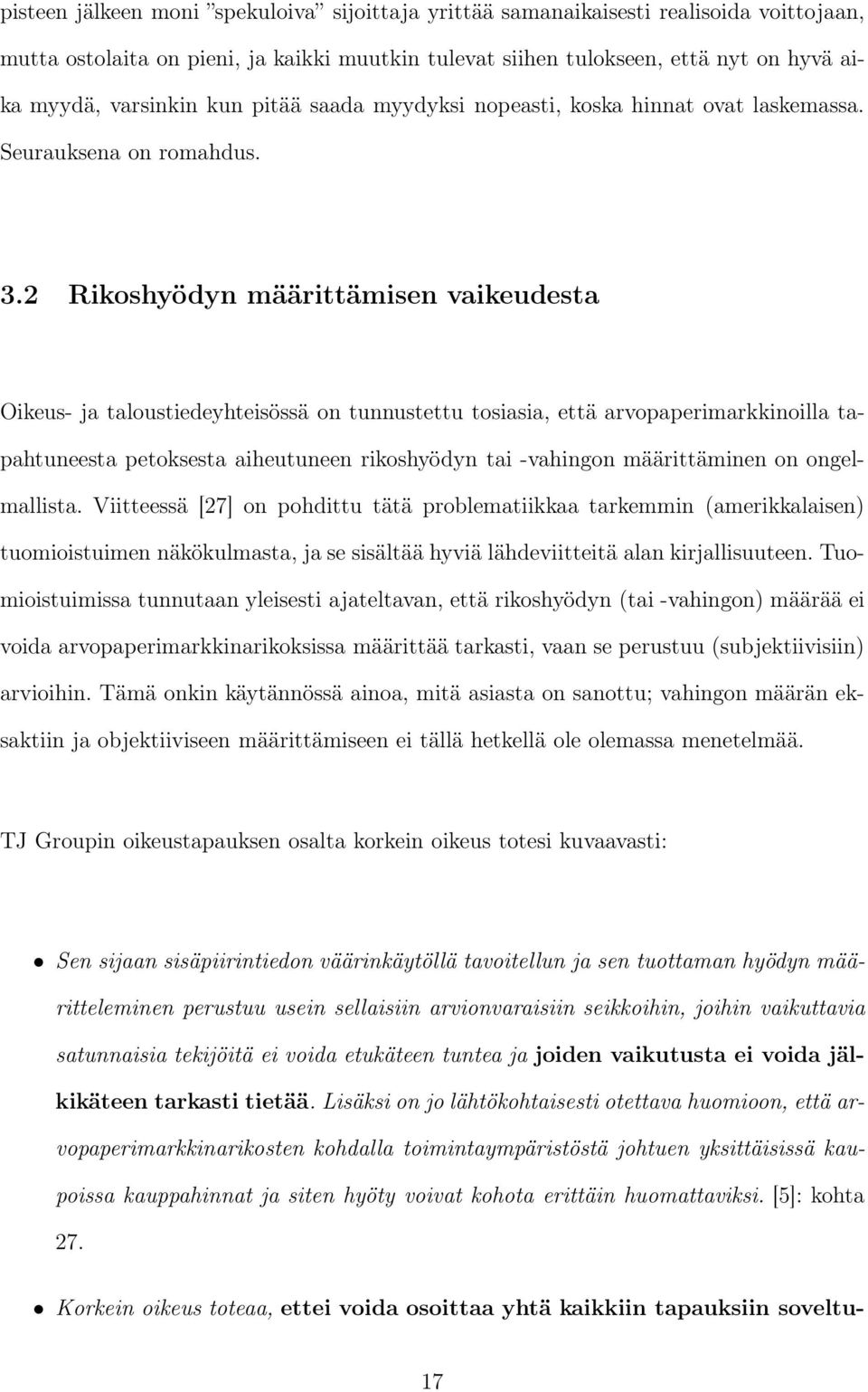 2 Rikoshyödyn määrittämisen vaikeudesta Oikeus- ja taloustiedeyhteisössä on tunnustettu tosiasia, että arvopaperimarkkinoilla tapahtuneesta petoksesta aiheutuneen rikoshyödyn tai -vahingon