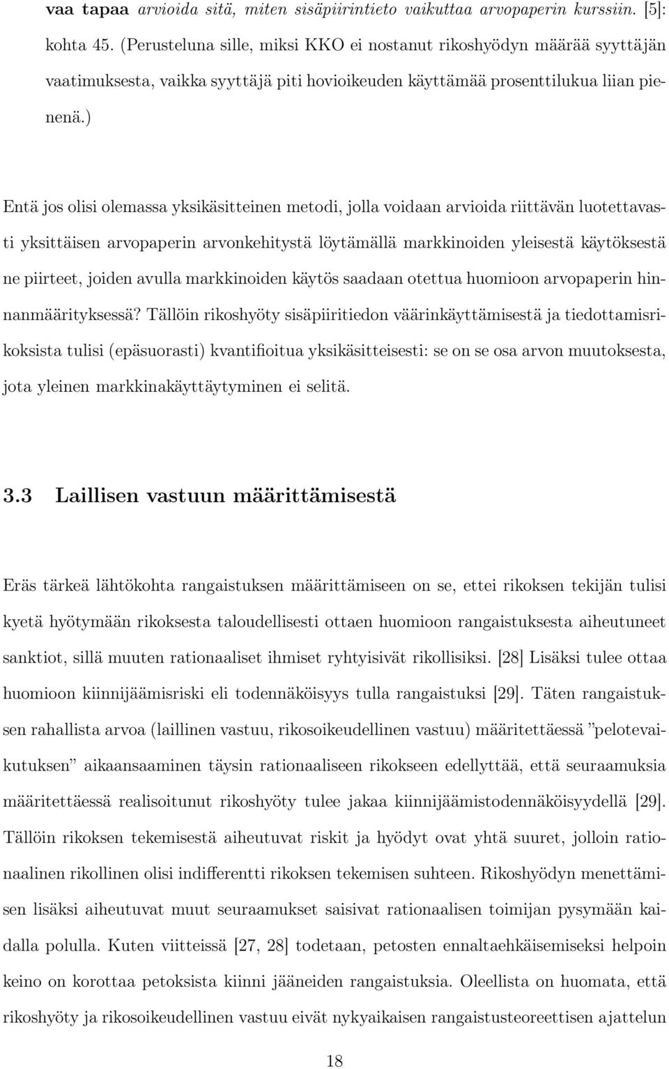 ) Entä jos olisi olemassa yksikäsitteinen metodi, jolla voidaan arvioida riittävän luotettavasti yksittäisen arvopaperin arvonkehitystä löytämällä markkinoiden yleisestä käytöksestä ne piirteet,