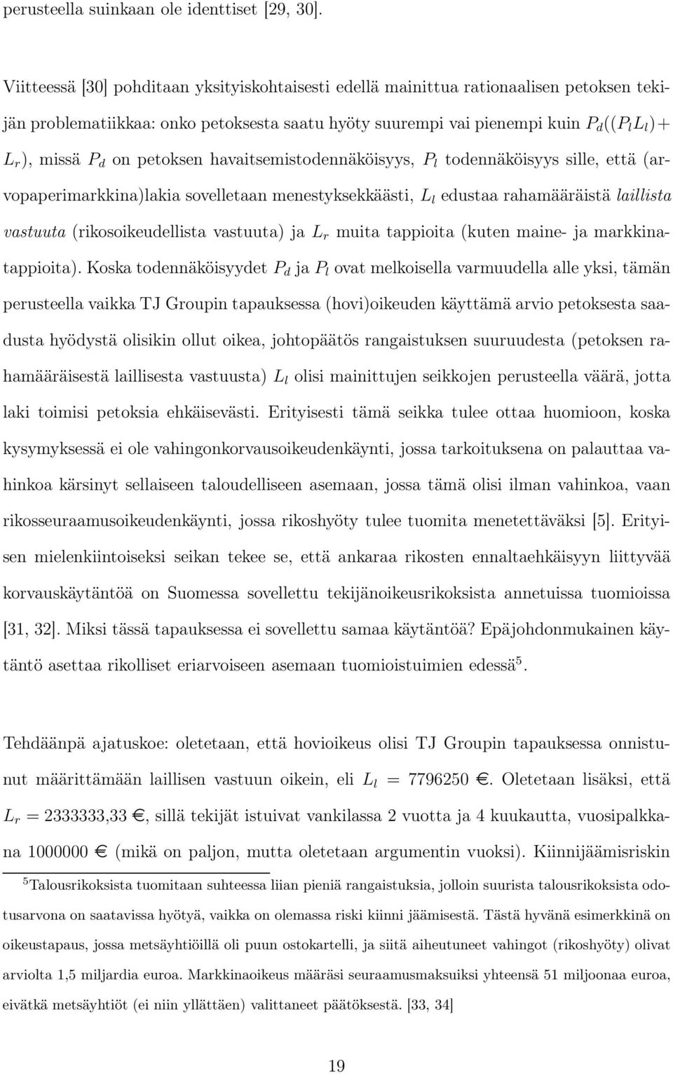 on petoksen havaitsemistodennäköisyys, P l todennäköisyys sille, että (arvopaperimarkkina)lakia sovelletaan menestyksekkäästi, L l edustaa rahamääräistä laillista vastuuta (rikosoikeudellista