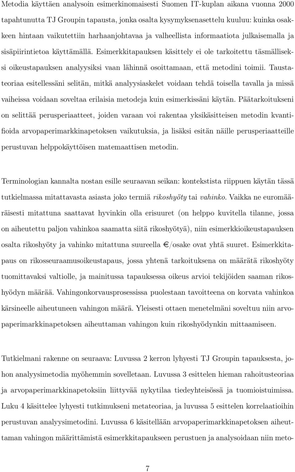 Esimerkkitapauksen käsittely ei ole tarkoitettu täsmälliseksi oikeustapauksen analyysiksi vaan lähinnä osoittamaan, että metodini toimii.