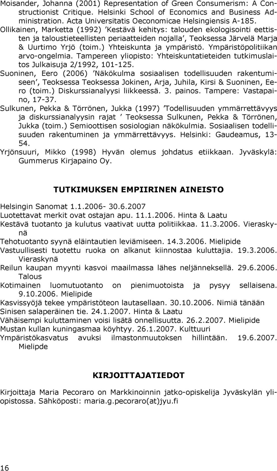 Ympäristöpolitiikan arvo-ongelmia. Tampereen yliopisto: Yhteiskuntatieteiden tutkimuslaitos Julkaisuja 2/1992, 101-125.