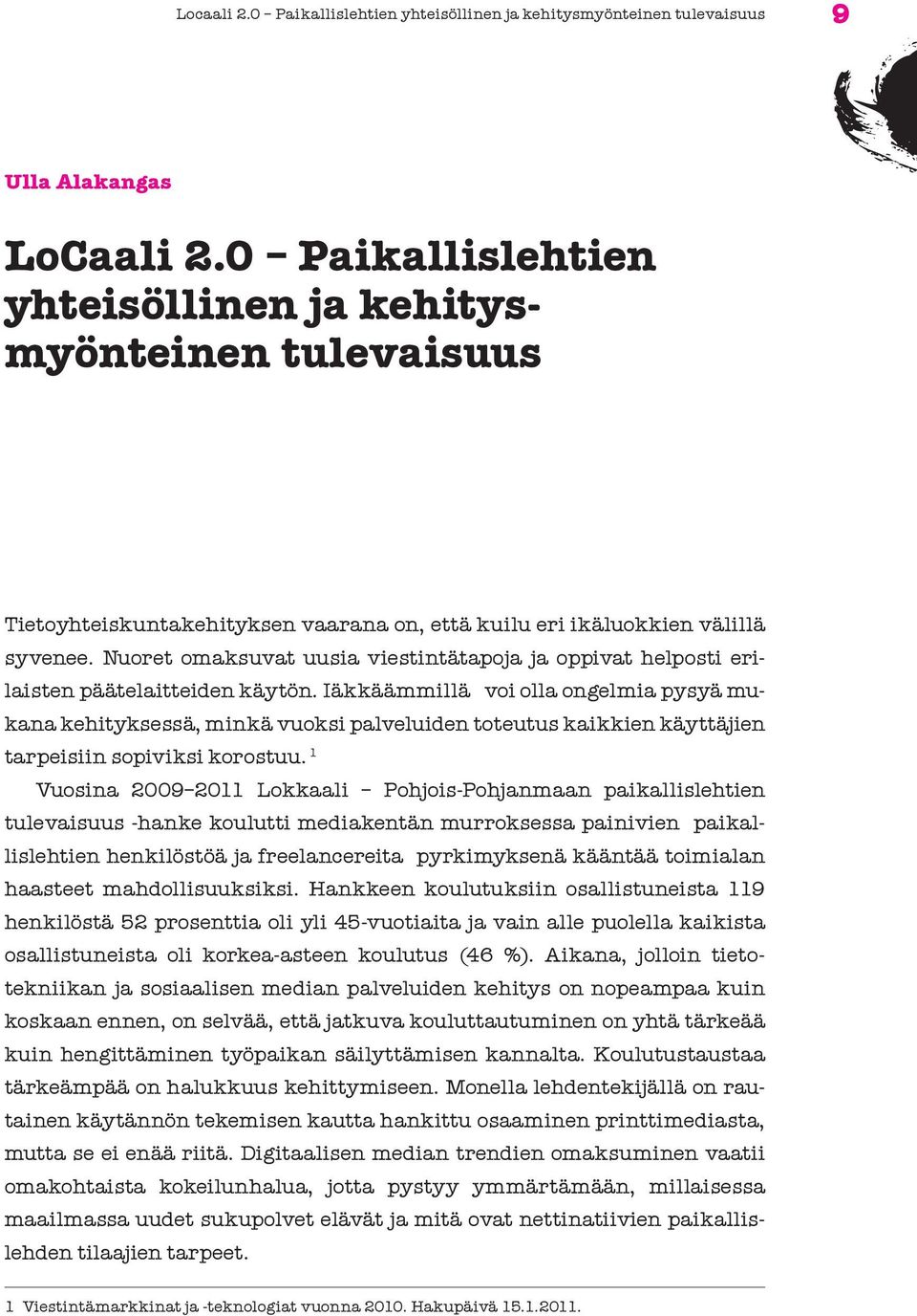 Nuoret omaksuvat uusia viestintätapoja ja oppivat helposti erilaisten päätelaitteiden käytön.