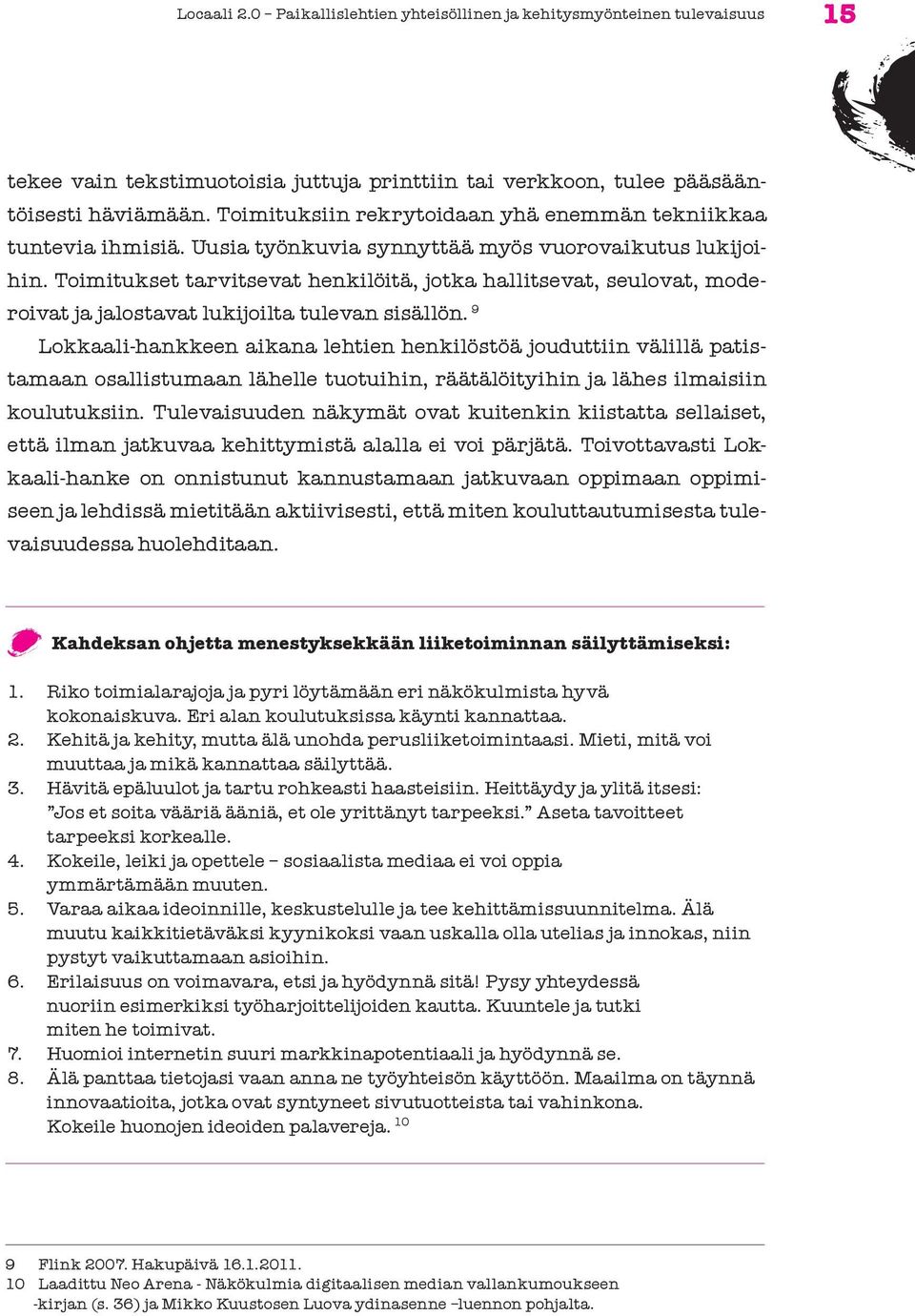 Toimitukset tarvitsevat henkilöitä, jotka hallitsevat, seulovat, moderoivat ja jalostavat lukijoilta tulevan sisällön.