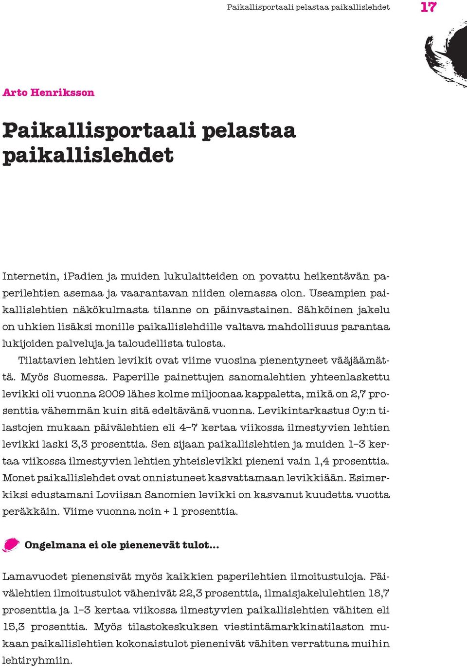 Sähköinen jakelu on uhkien lisäksi monille paikallislehdille valtava mahdollisuus parantaa lukijoiden palveluja ja taloudellista tulosta.