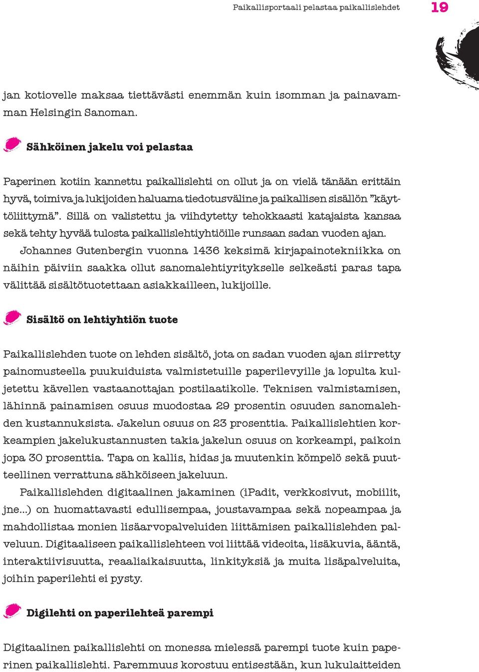 Sillä on valistettu ja viihdytetty tehokkaasti katajaista kansaa sekä tehty hyvää tulosta paikallislehtiyhtiöille runsaan sadan vuoden ajan.