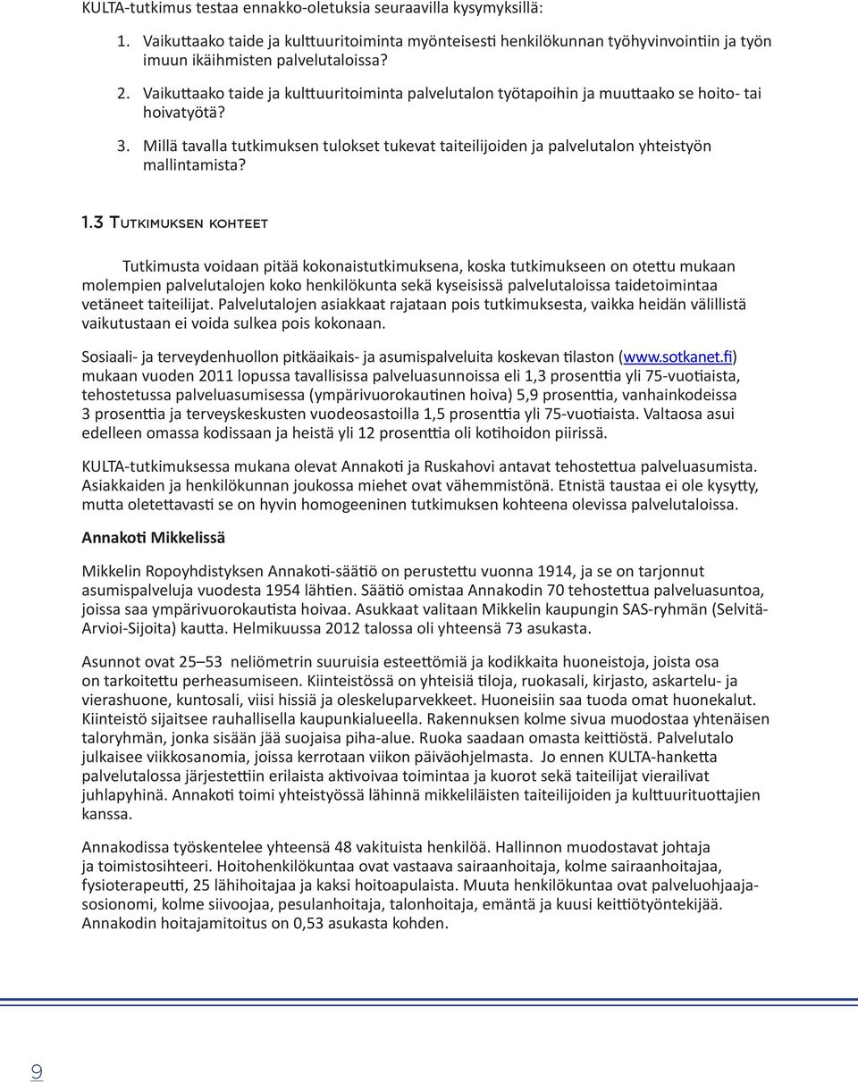 Millä tavalla tutkimuksen tulokset tukevat taiteilijoiden ja palvelutalon yhteistyön mallintamista? 1.