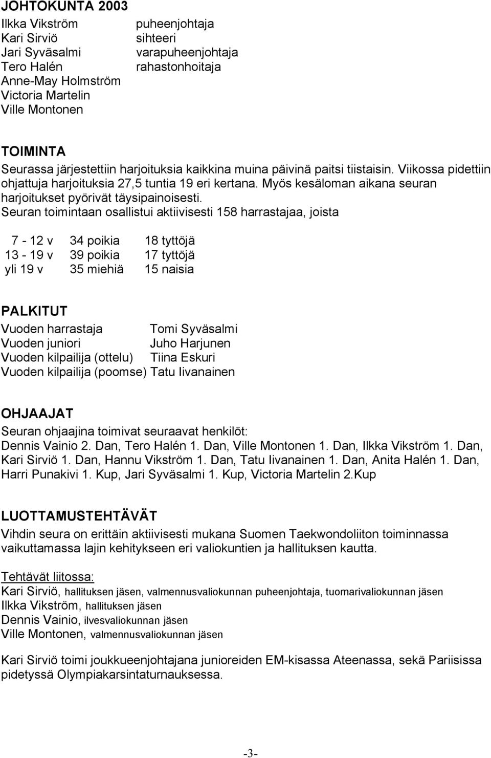 Myös kesäloman aikana seuran harjoitukset pyörivät täysipainoisesti.