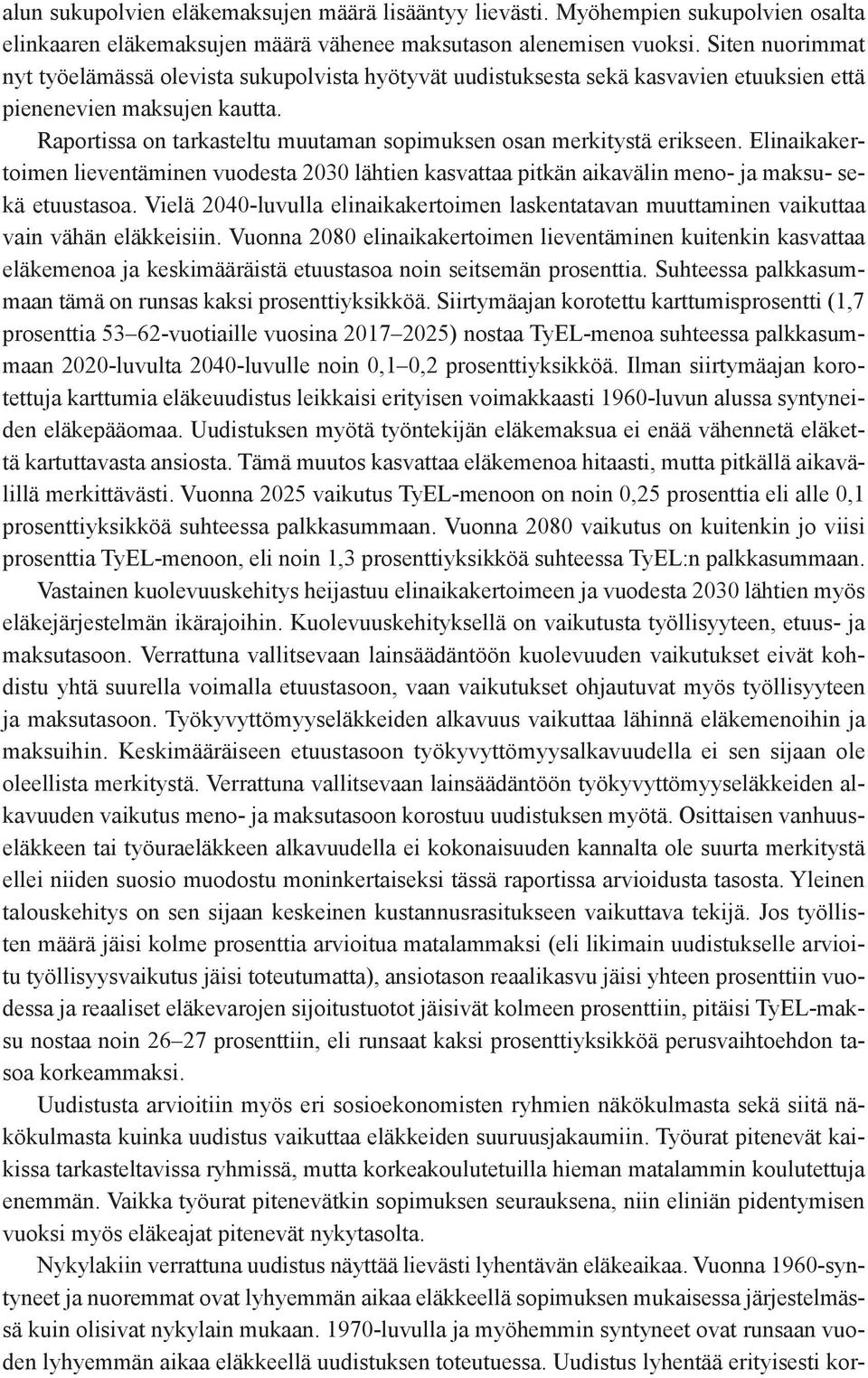 Raportissa on tarkasteltu muutaman sopimuksen osan merkitystä erikseen. Elinaikakertoimen lieventäminen vuodesta 2030 lähtien kasvattaa pitkän aikavälin meno- ja maksu- sekä etuustasoa.