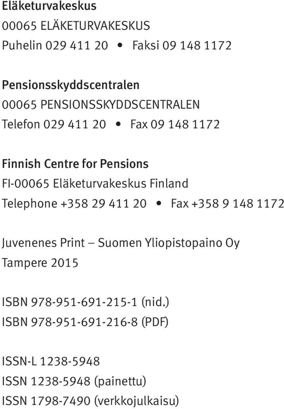 Finland Telephone +358 29 411 20 Fax +358 9 148 1172 Juvenenes Print Suomen Yliopistopaino Oy Tampere 2015 ISBN