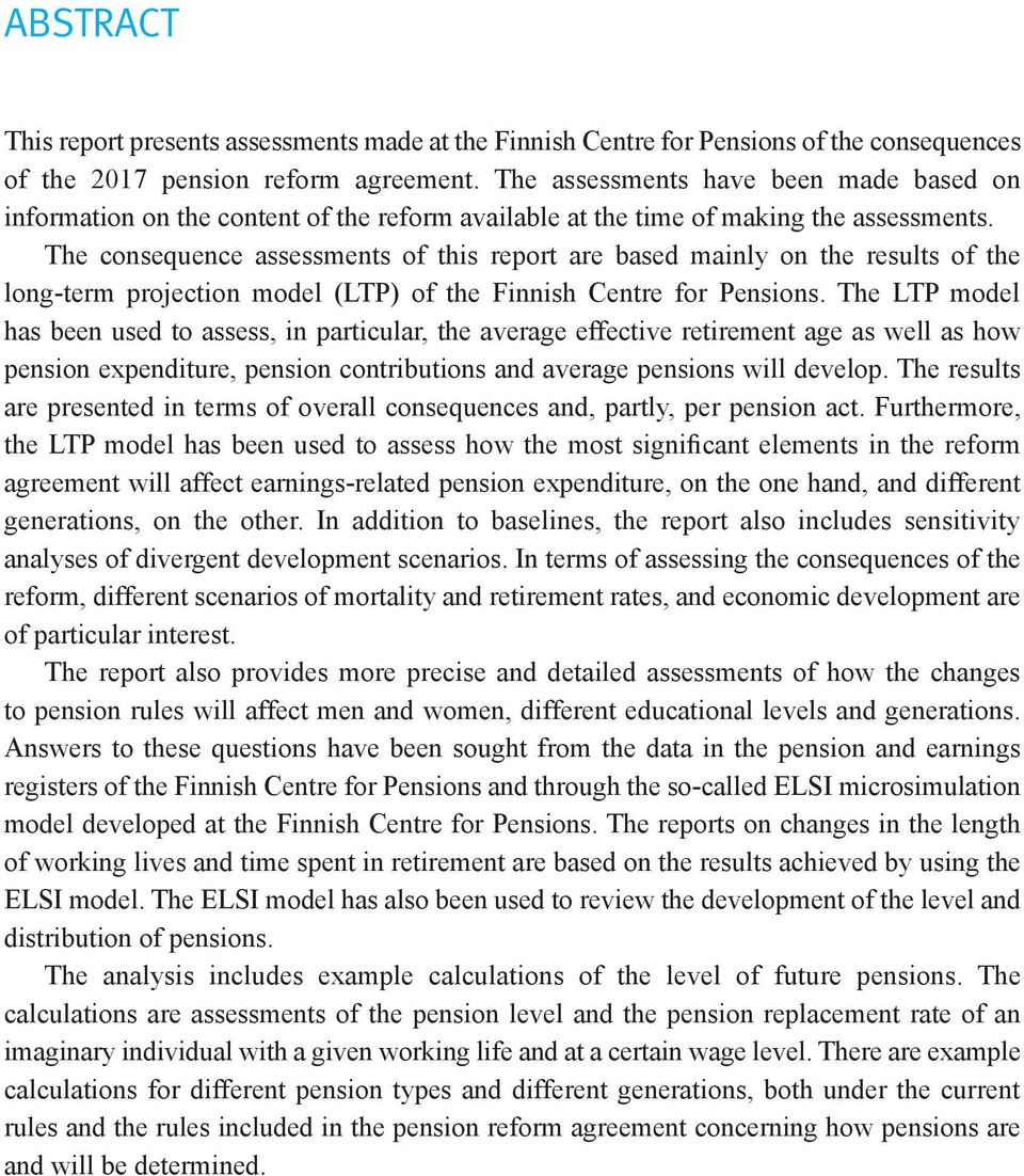 The consequence assessments of this report are based mainly on the results of the long-term projection model (LTP) of the Finnish Centre for Pensions.