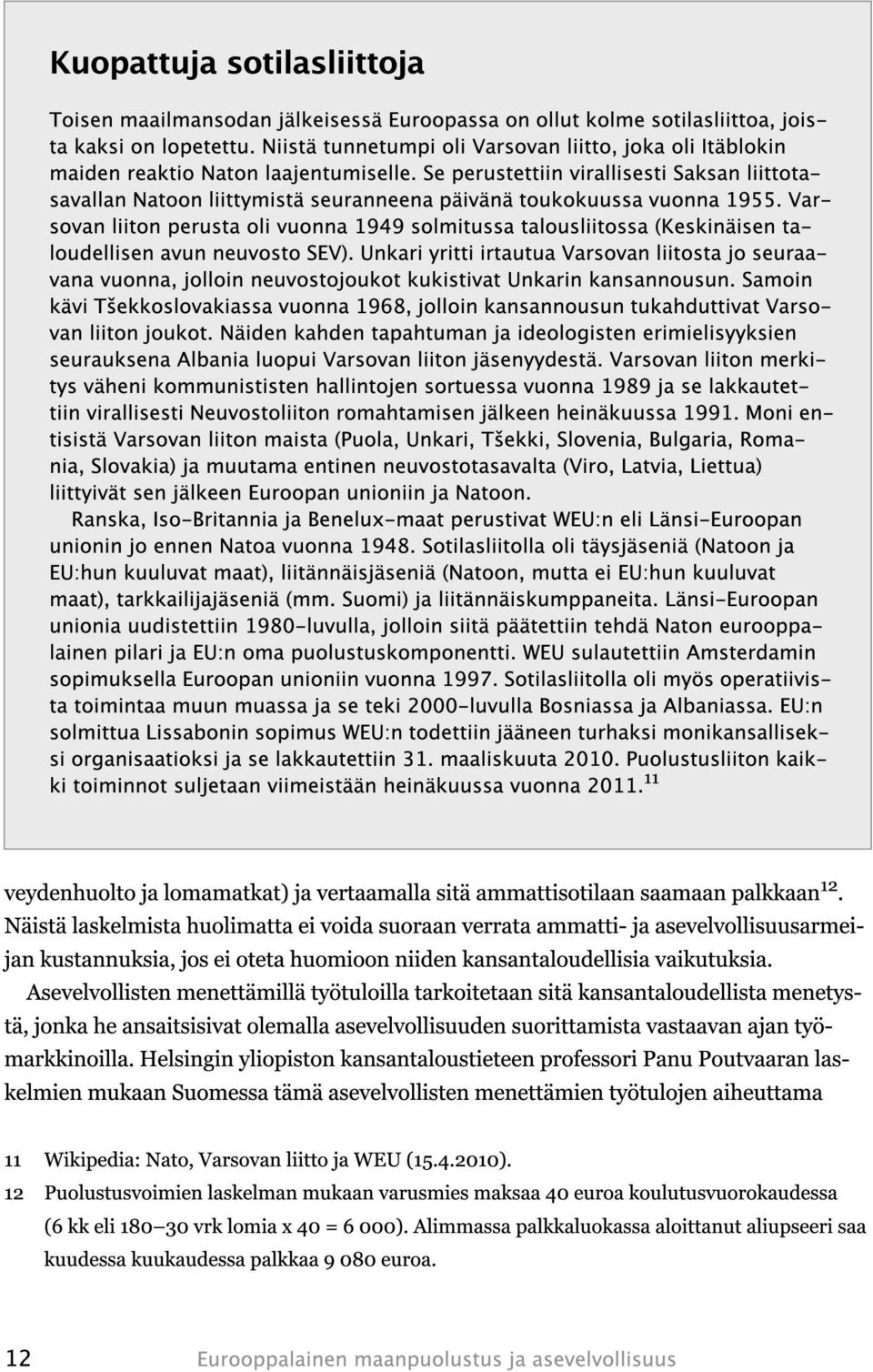 Se perustettiin virallisesti Saksan liittotasavallan Natoon liittymistä seuranneena päivänä toukokuussa vuonna 195 5.