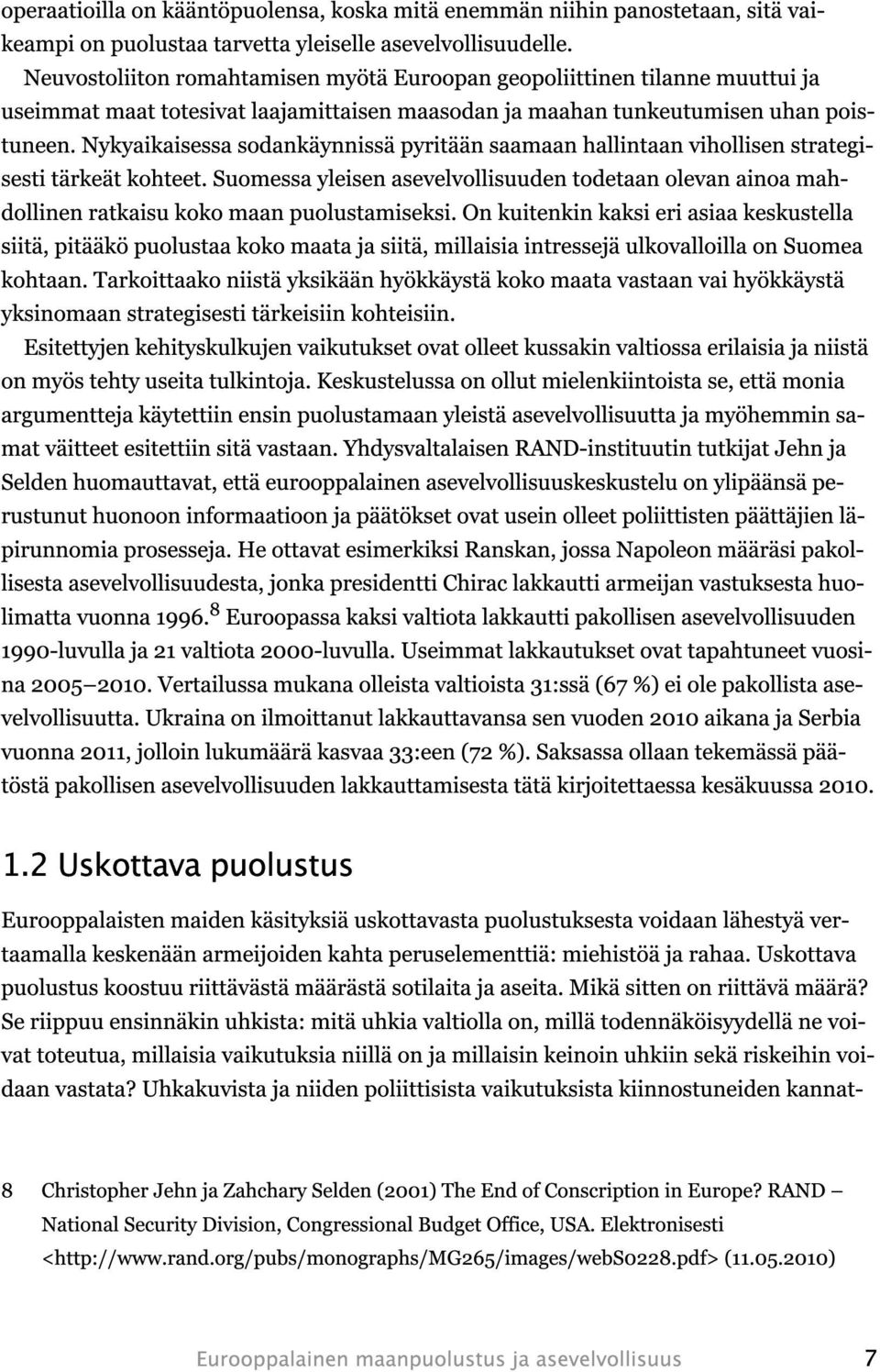 Nykyaikaisessa sodankäynnissä pyritään saamaan hallintaan vihollisen strategisesti tärkeät kohteet.