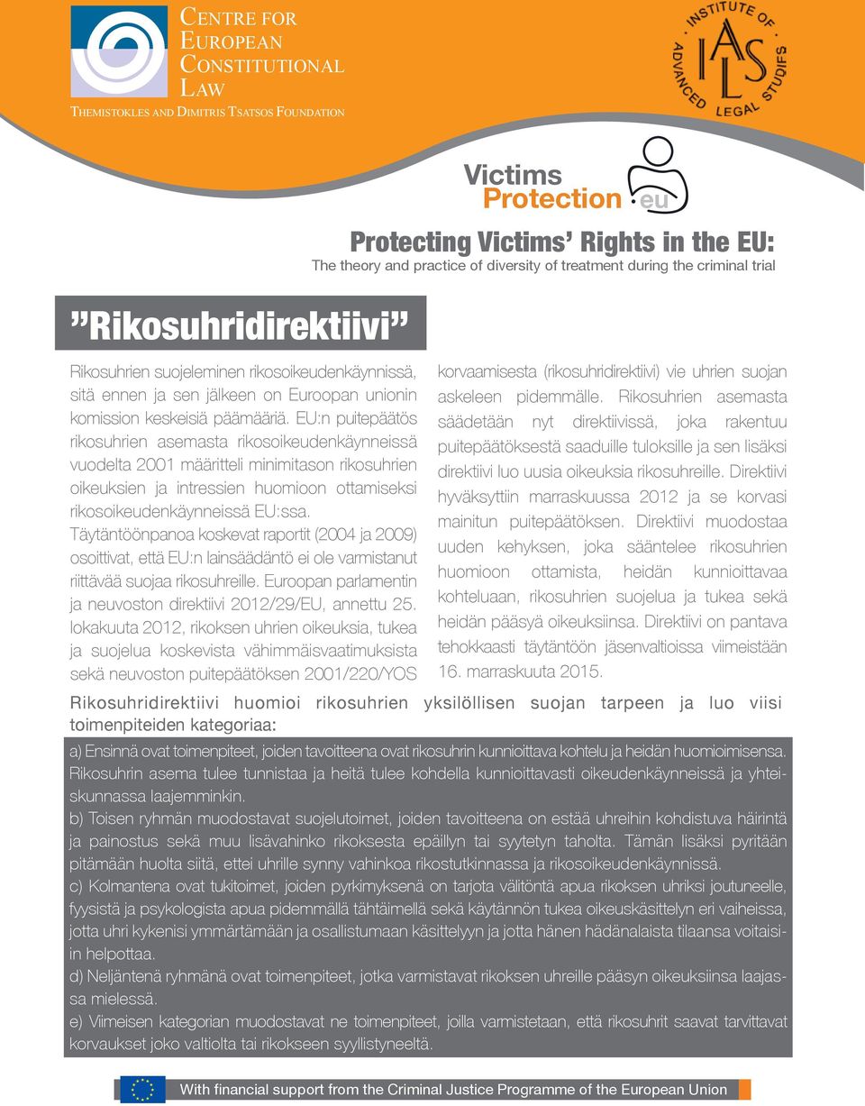 EU:n puitepäätös rikosuhrien asemasta rikosoikeudenkäynneissä vuodelta 2001 määritteli minimitason rikosuhrien oikeuksien ja intressien huomioon ottamiseksi rikosoikeudenkäynneissä EU:ssa.