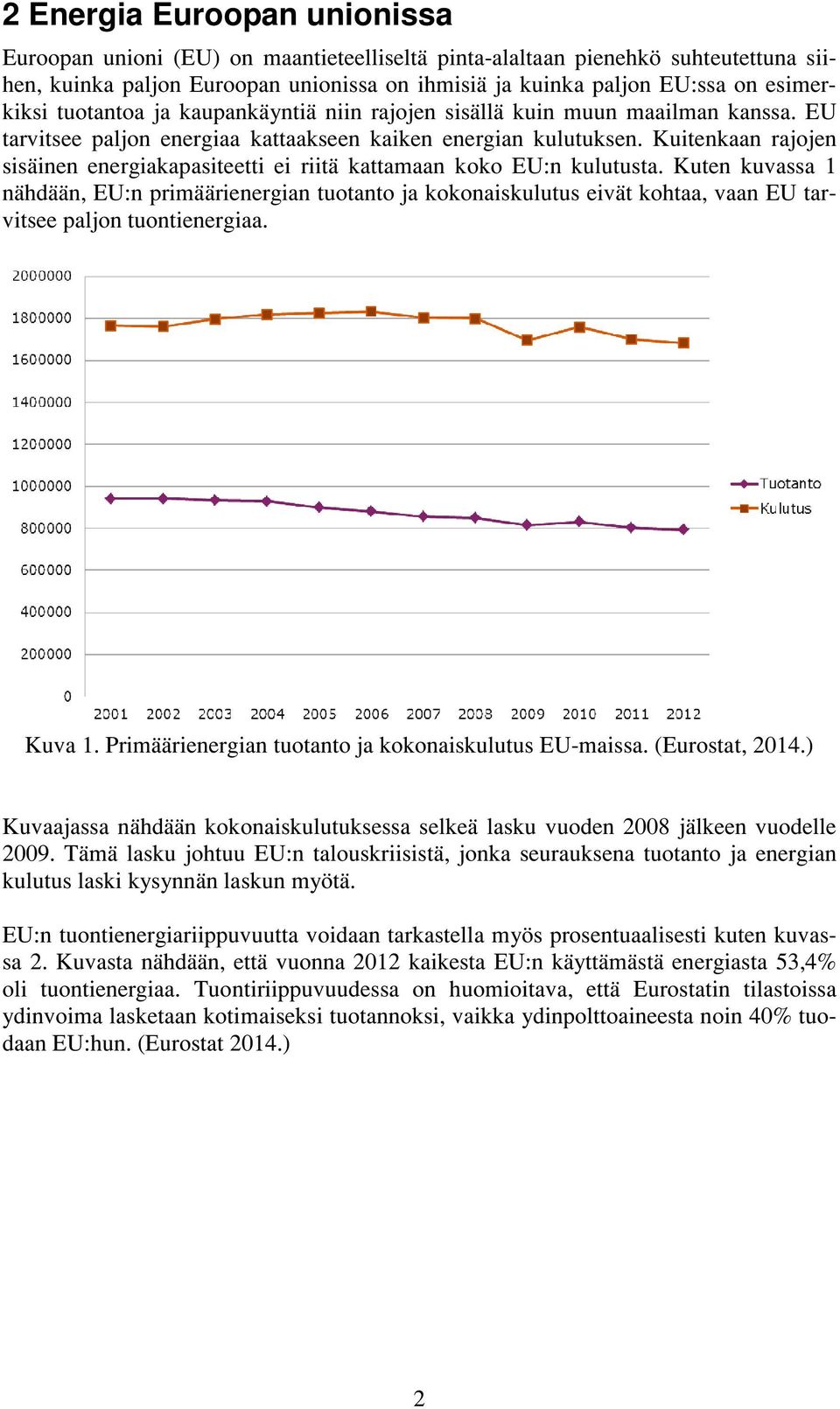 Kuitenkaan rajojen sisäinen energiakapasiteetti ei riitä kattamaan koko EU:n kulutusta.