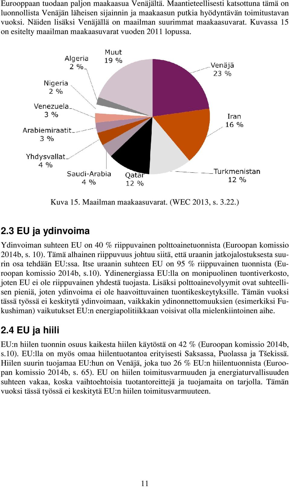 3 EU ja ydinvoima Ydinvoiman suhteen EU on 40 % riippuvainen polttoainetuonnista (Euroopan komissio 2014b, s. 10).