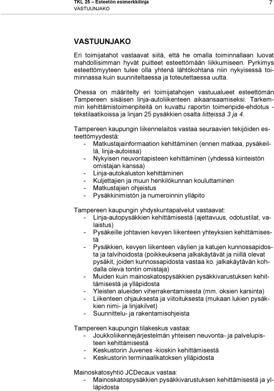 Ohessa on määritelty eri toimijatahojen vastuualueet esteettömän Tampereen sisäisen linja-autoliikenteen aikaansaamiseksi.