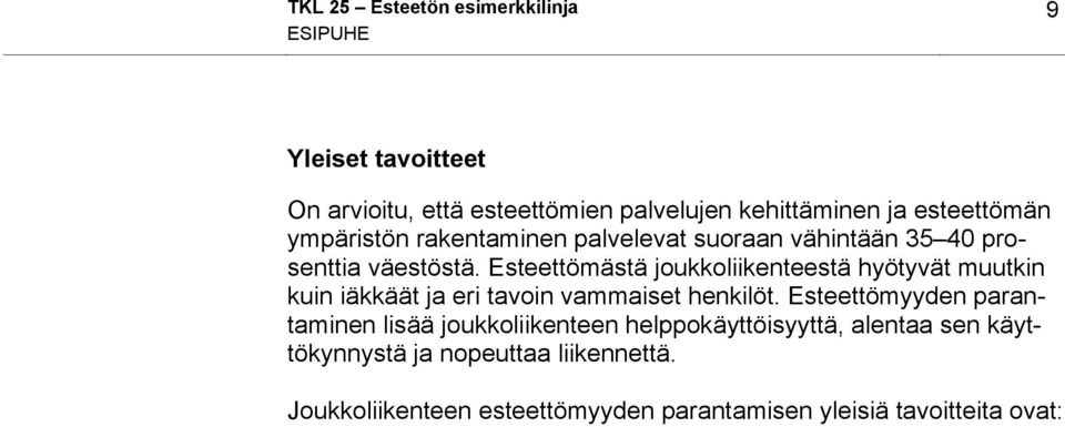 Esteettömyyden parantaminen lisää joukkoliikenteen helppokäyttöisyyttä, alentaa sen käyttökynnystä ja nopeuttaa liikennettä.