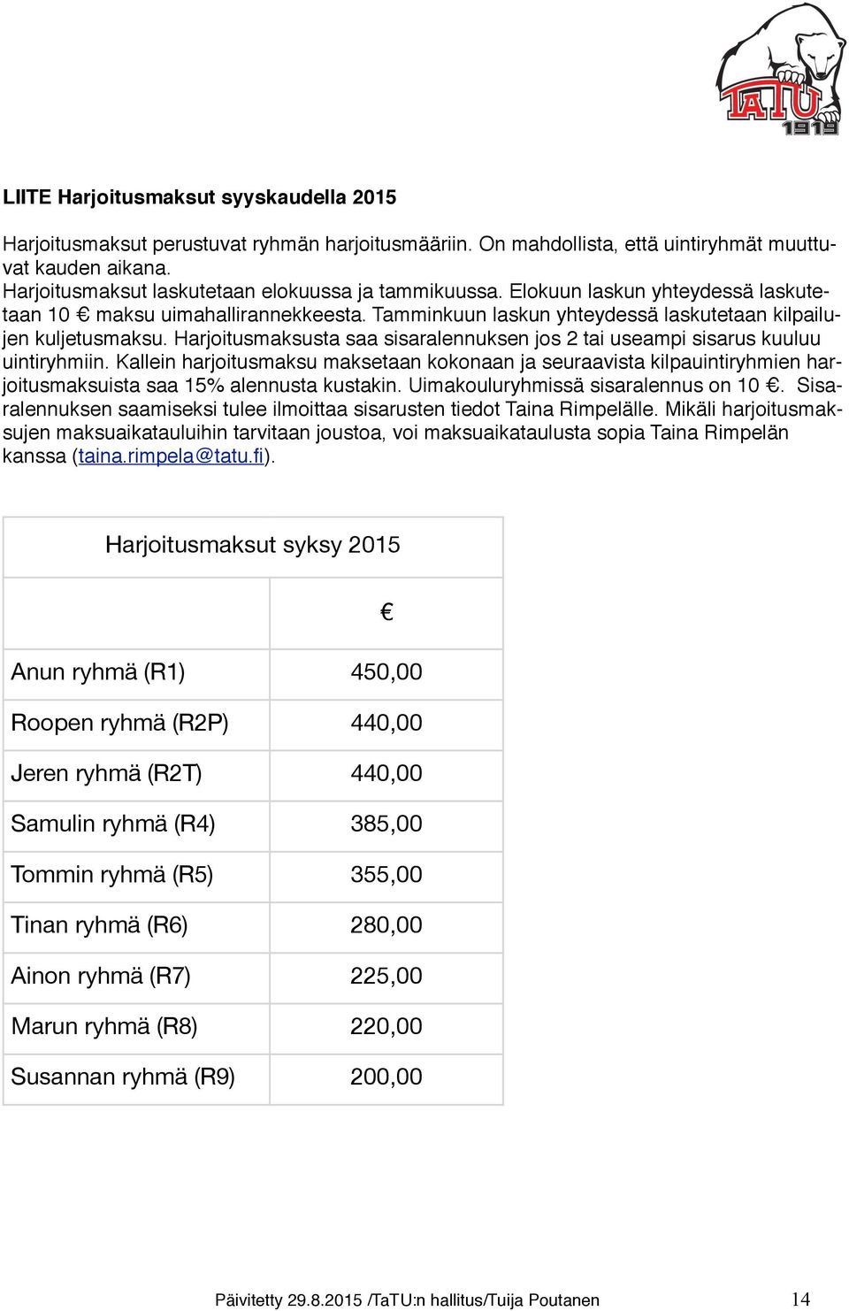 Harjoitusmaksusta saa sisaralennuksen jos 2 tai useampi sisarus kuuluu uintiryhmiin.