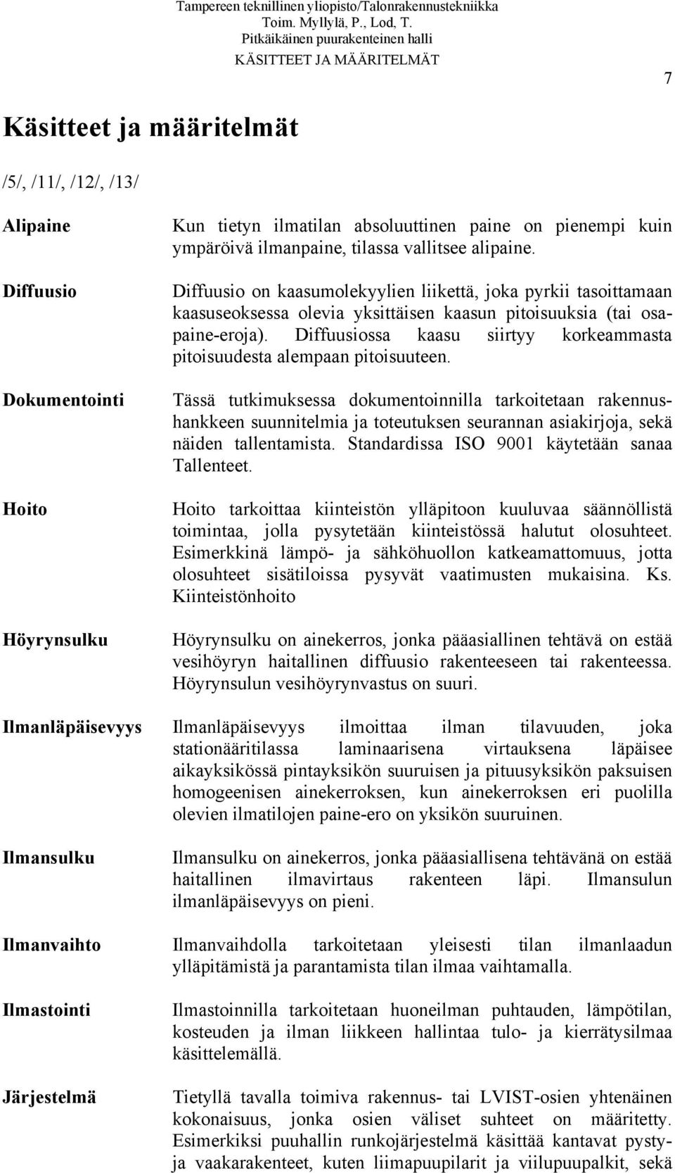 Diffuusiossa kaasu siirtyy korkeammasta pitoisuudesta alempaan pitoisuuteen.