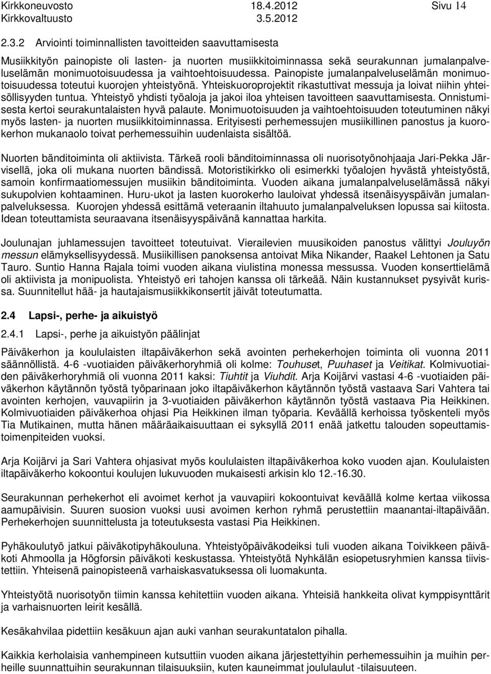 . Arviointi toiminnallisten tavoitteiden saavuttamisesta Musiikkityön painopiste oli lasten ja nuorten musiikkitoiminnassa sekä seurakunnan jumalanpalveluselämän monimuotoisuudessa ja