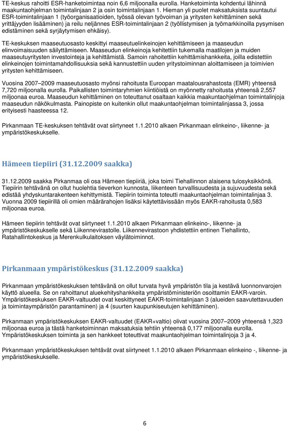 ESR-toimintalinjaan 2 (työllistymisen ja työmarkkinoilla pysymisen edistäminen sekä syrjäytymisen ehkäisy).