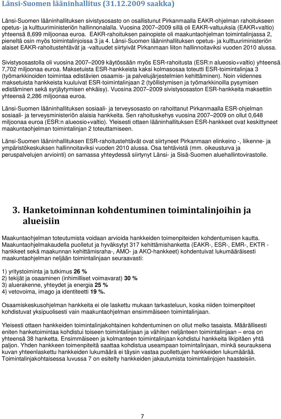 EAKR-rahoituksen painopiste oli maakuntaohjelman toimintalinjassa 2, pieneltä osin myös toimintalinjoissa 3 ja 4.