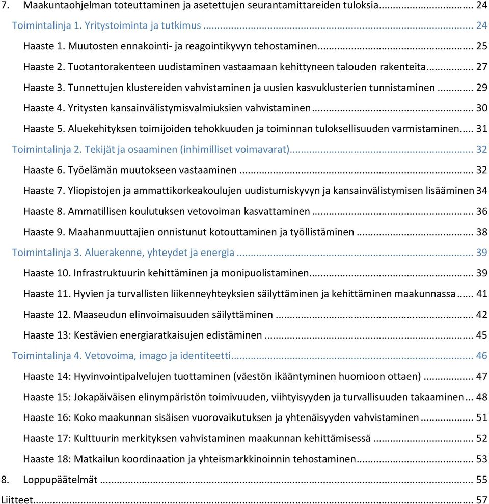 Yritysten kansainvälistymisvalmiuksien vahvistaminen... 30 Haaste 5. Aluekehityksen toimijoiden tehokkuuden ja toiminnan tuloksellisuuden varmistaminen... 31 Toimintalinja 2.