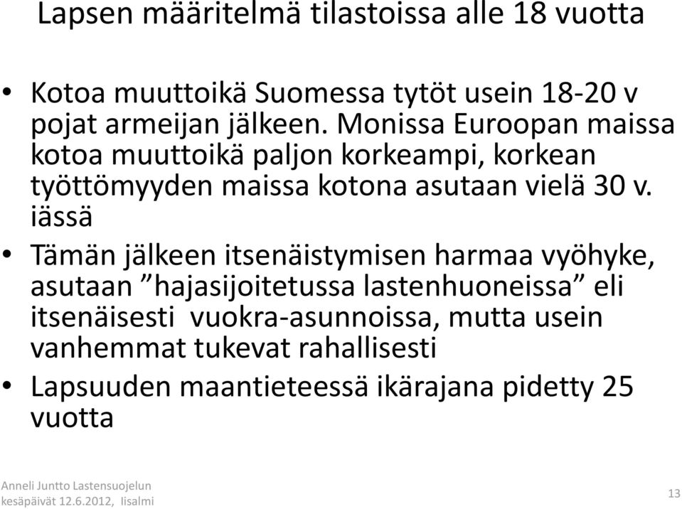 iässä Tämän jälkeen itsenäistymisen harmaa vyöhyke, asutaan hajasijoitetussa lastenhuoneissa eli itsenäisesti