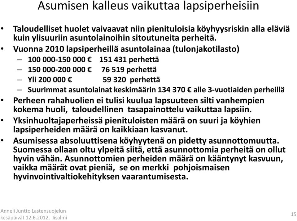 3-vuotiaiden perheillä Perheen rahahuolien ei tulisi kuulua lapsuuteen silti vanhempien kokema huoli, taloudellinen tasapainottelu vaikuttaa lapsiin.