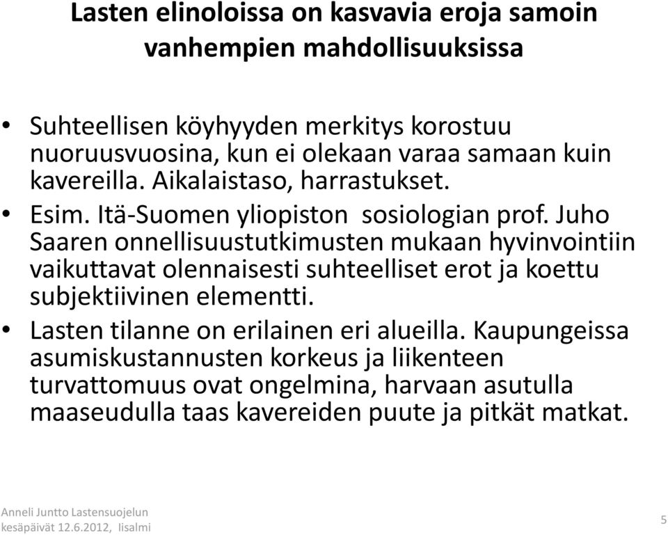 Juho Saaren onnellisuustutkimusten mukaan hyvinvointiin vaikuttavat olennaisesti suhteelliset erot ja koettu subjektiivinen elementti.