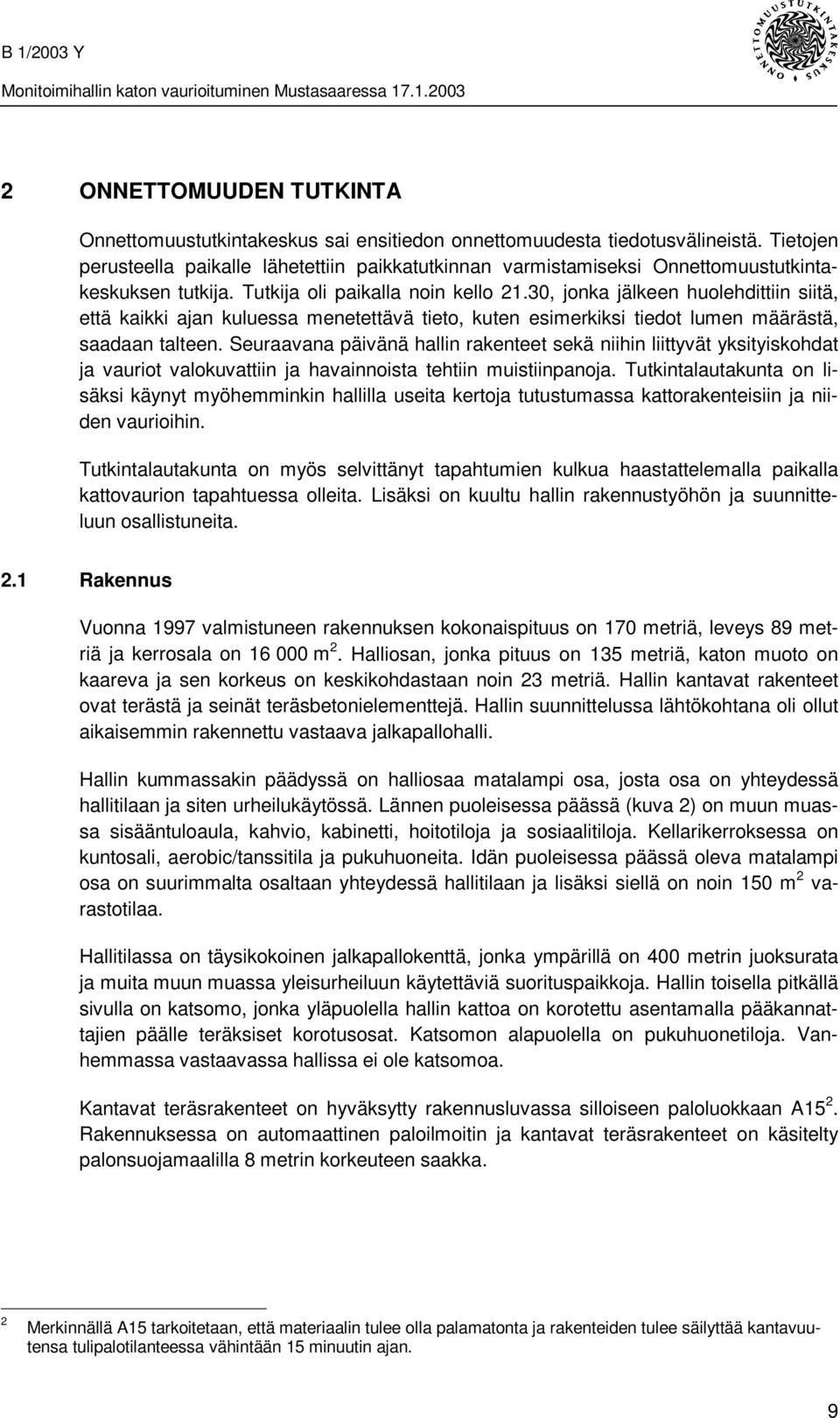 30, jonka jälkeen huolehdittiin siitä, että kaikki ajan kuluessa menetettävä tieto, kuten esimerkiksi tiedot lumen määrästä, saadaan talteen.