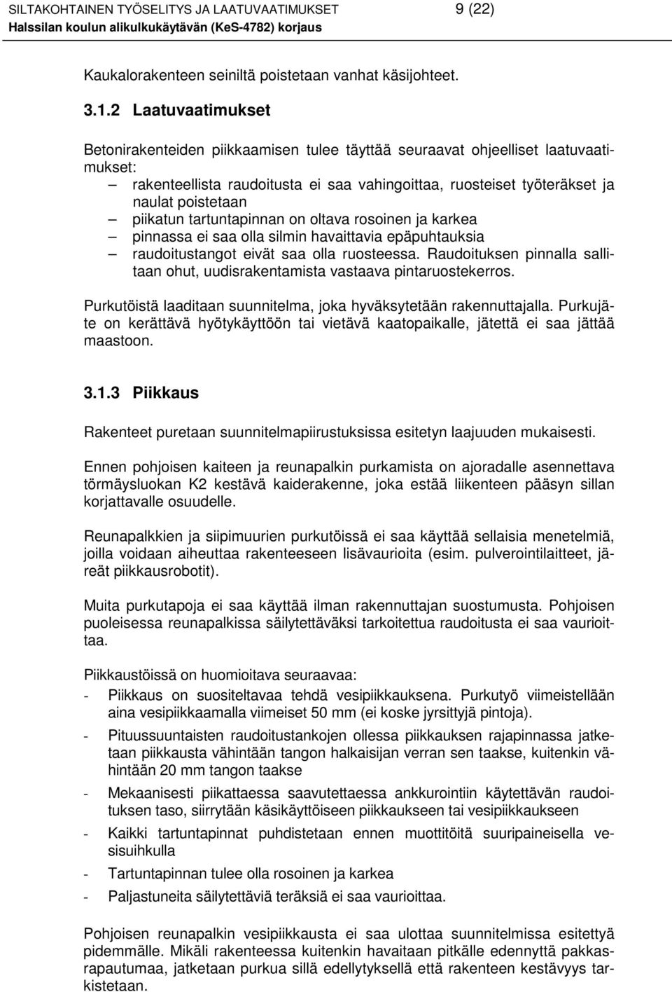 piikatun tartuntapinnan on oltava rosoinen ja karkea pinnassa ei saa olla silmin havaittavia epäpuhtauksia raudoitustangot eivät saa olla ruosteessa.