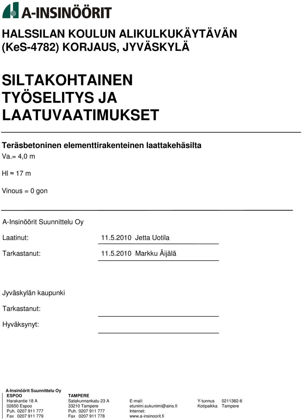 2010 Jetta Uotila 11.5.2010 Markku Äijälä Jyväskylän kaupunki Tarkastanut: Hyväksynyt: A-Insinöörit Suunnittelu Oy ESPOO Harakantie 18 A 02650 Espoo Puh.