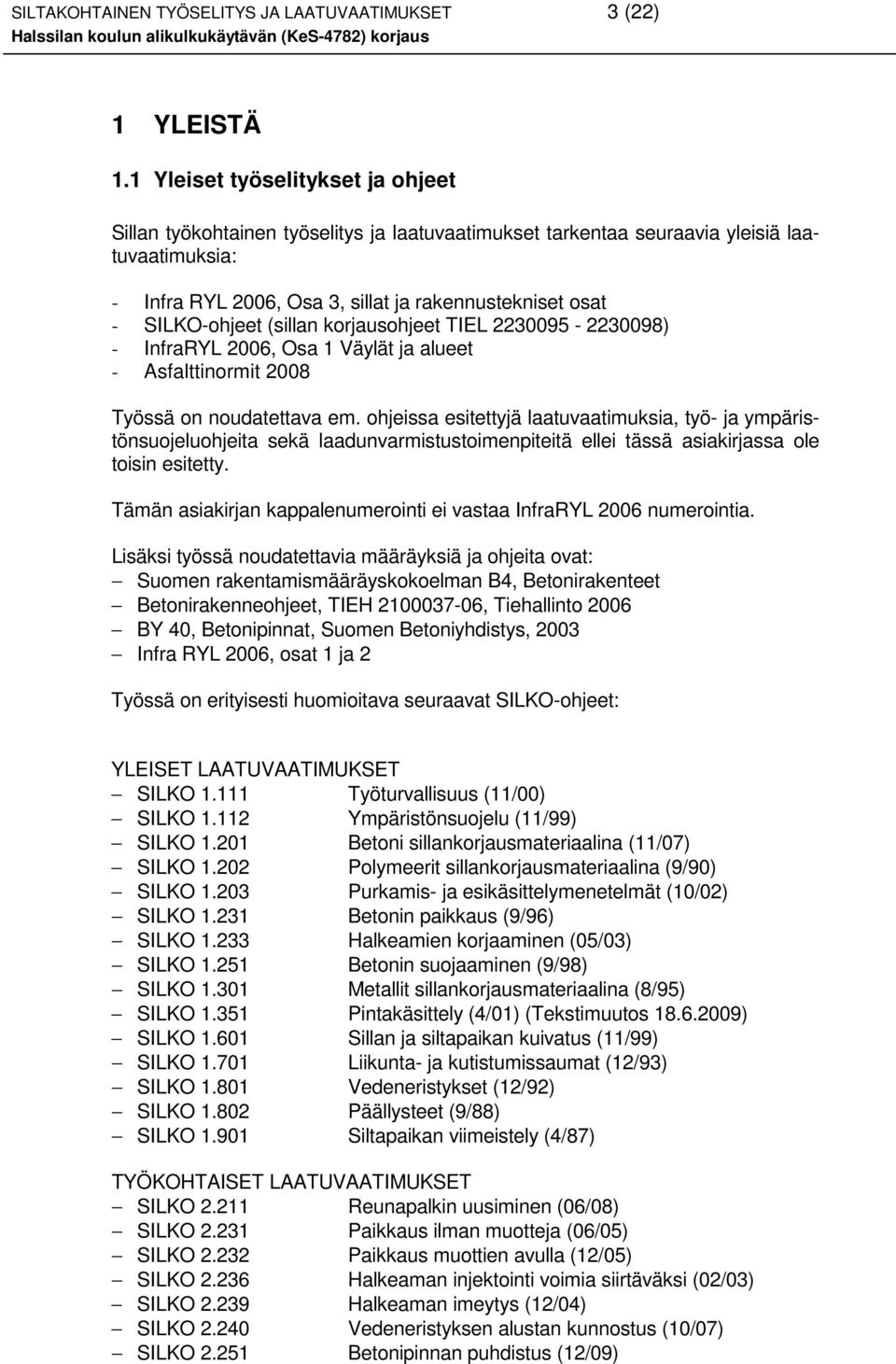 SILKO-ohjeet (sillan korjausohjeet TIEL 2230095-2230098) - InfraRYL 2006, Osa 1 Väylät ja alueet - Asfalttinormit 2008 Työssä on noudatettava em.