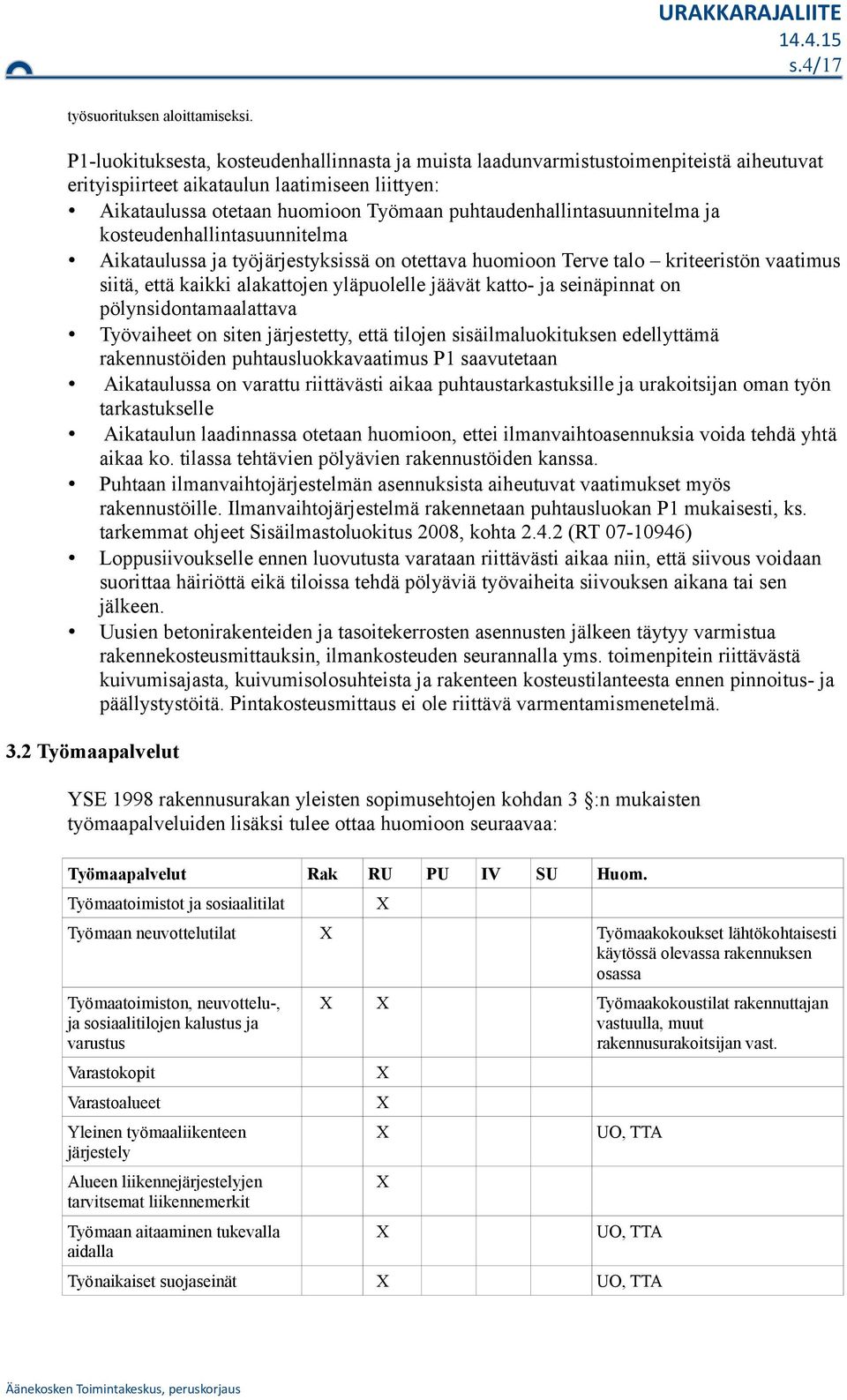 ja ksteudenhallintasuunnitelma Aikataulussa ja työjärjestyksissä n tettava humin Terve tal kriteeristön vaatimus siitä, että kaikki alakattjen yläpulelle jäävät katt- ja seinäpinnat n