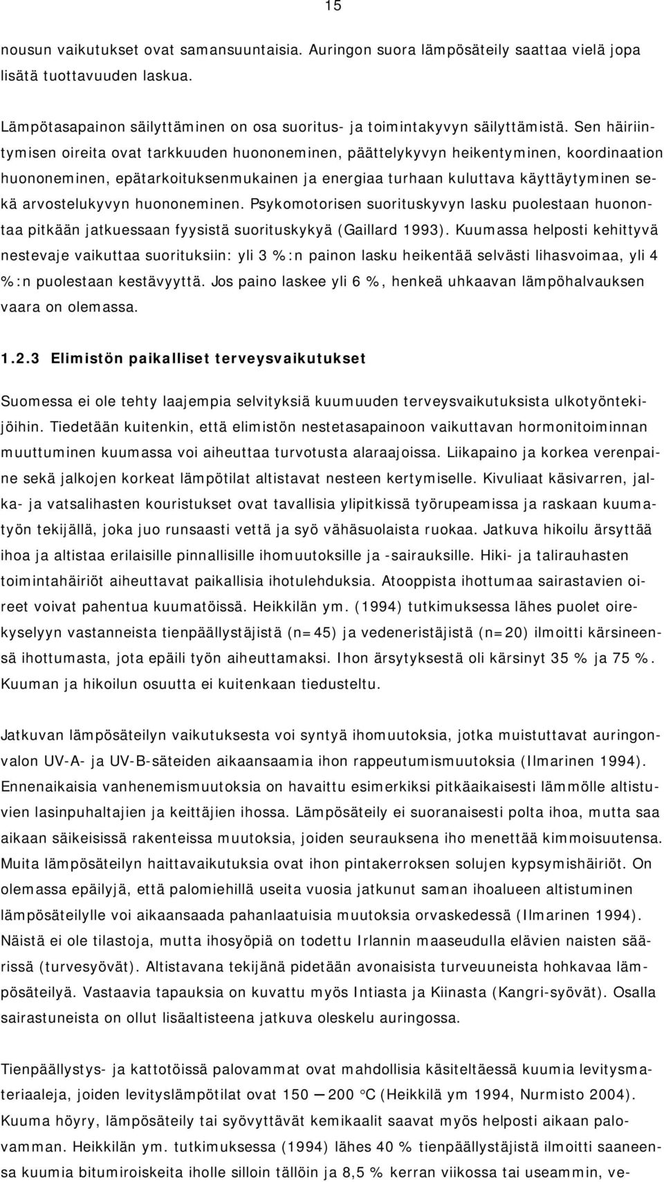 arvostelukyvyn huononeminen. Psykomotorisen suorituskyvyn lasku puolestaan huonontaa pitkään jatkuessaan fyysistä suorituskykyä (Gaillard 1993).