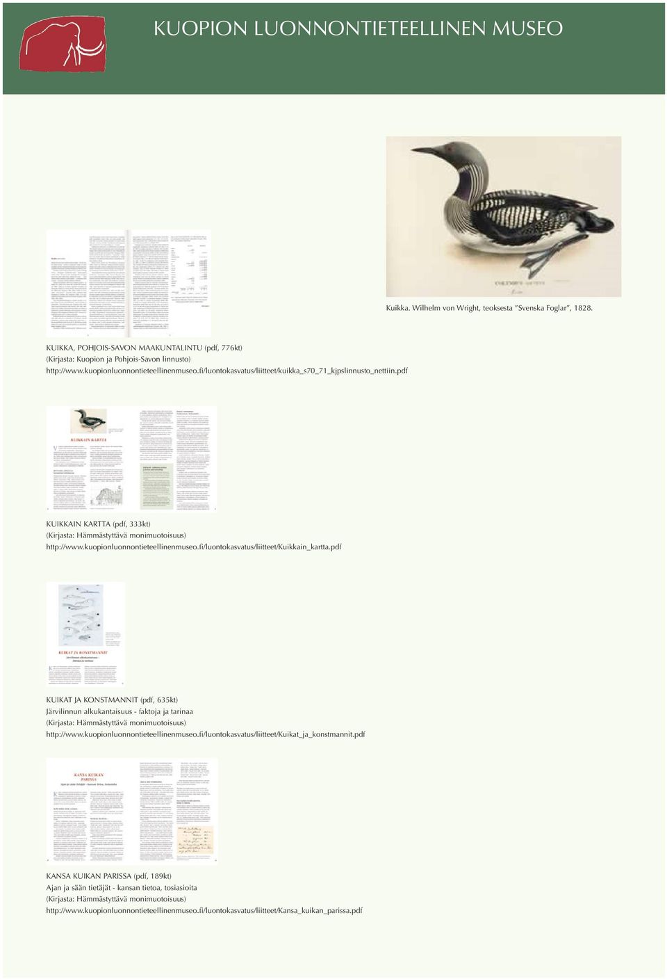 fi/luontokasvatus/liitteet/kuikkain_kartta.pdf KUIKAT JA KONSTMANNIT (pdf, 635kt) Järvilinnun alkukantaisuus - faktoja ja tarinaa (Kirjasta: Hämmästyttävä monimuotoisuus) http://www.