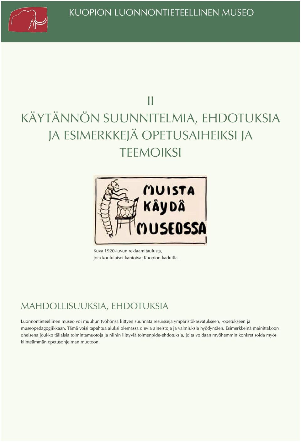 MAHDOLLISUUKSIA, EHDOTUKSIA Luonnontieteellinen museo voi muuhun työhönsä liittyen suunnata resursseja ympäristökasvatukseen, -opetukseen ja