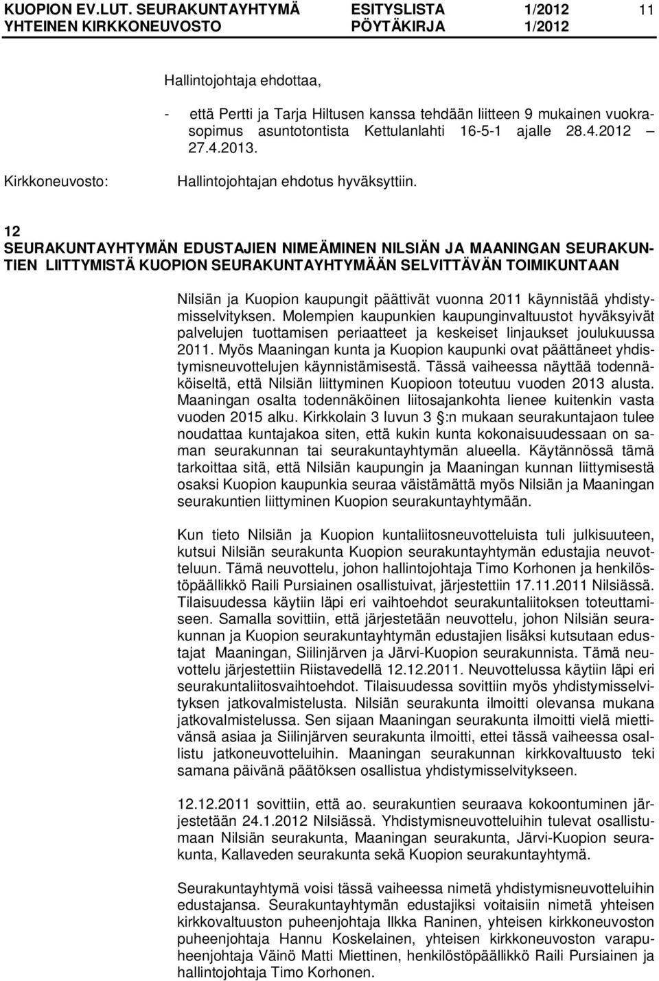 käynnistää yhdistymisselvityksen. Molempien kaupunkien kaupunginvaltuustot hyväksyivät palvelujen tuottamisen periaatteet ja keskeiset linjaukset joulukuussa 2011.