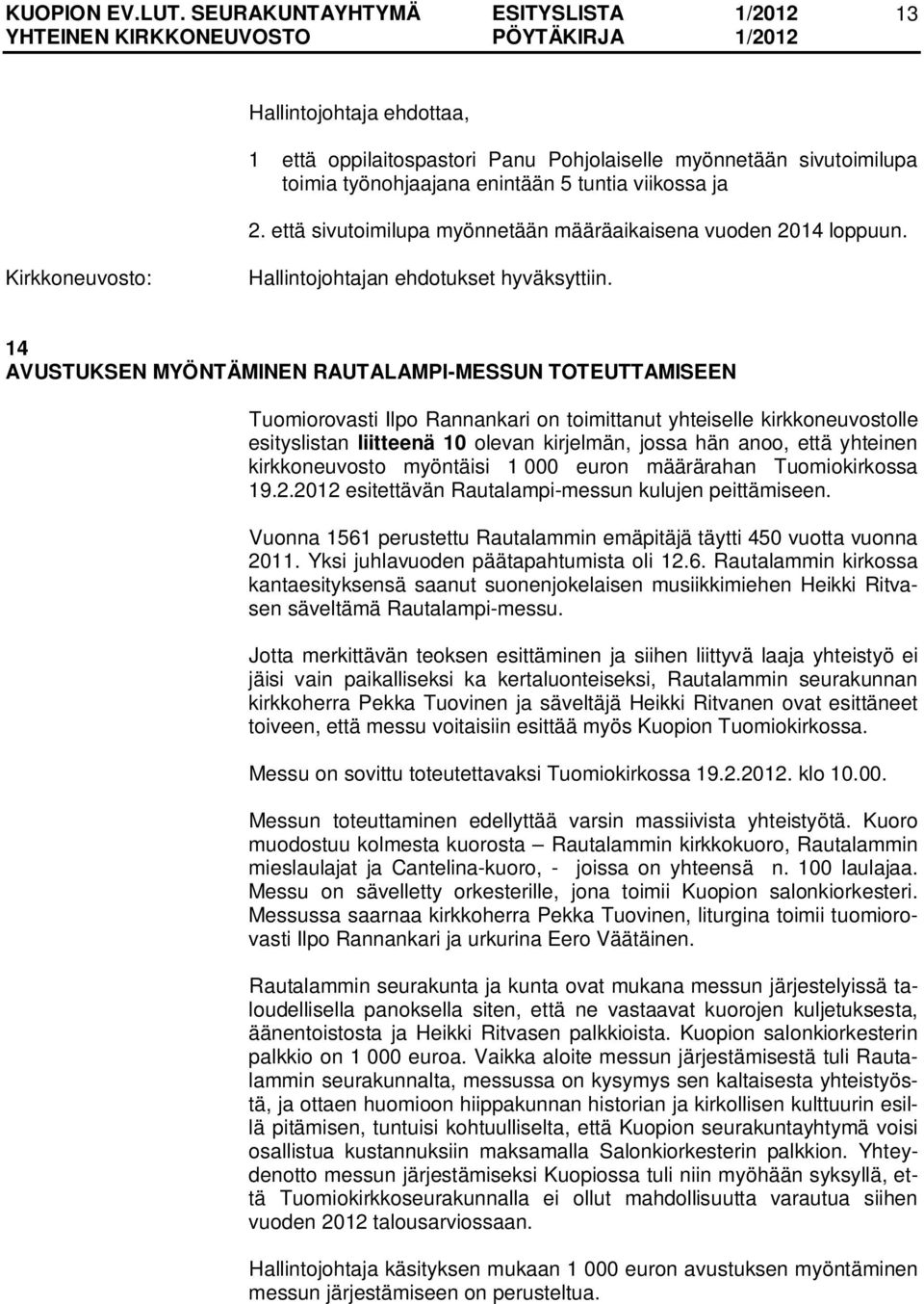 yhteinen kirkkoneuvosto myöntäisi 1 000 euron määrärahan Tuomiokirkossa 19.2.2012 esitettävän Rautalampi-messun kulujen peittämiseen.