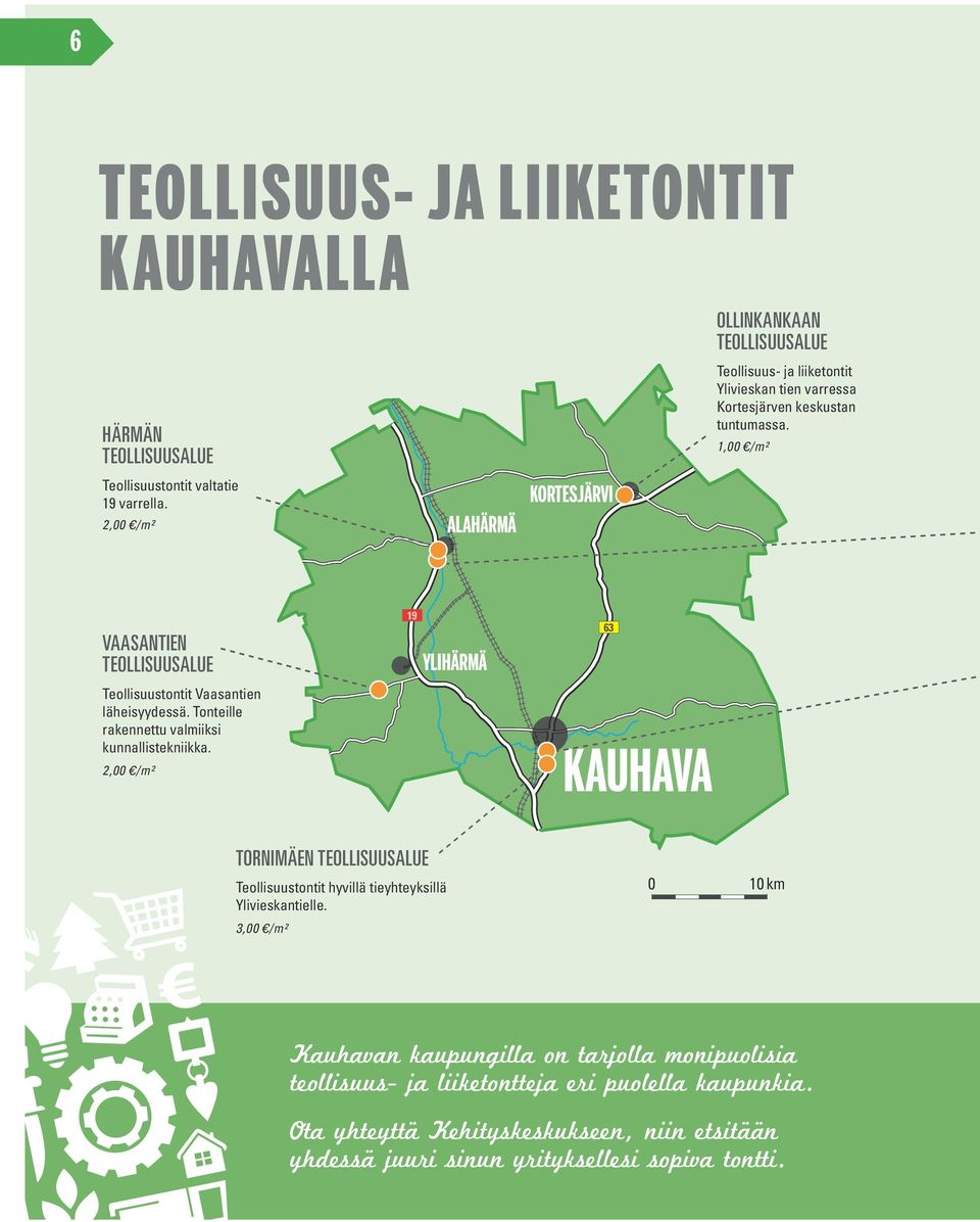 1,00 /m² VAASANTIEN TEOLLISUUSALUE Teollisuustontit Vaasantien läheisyydessä. Tonteille rakennettu valmiiksi kunnallistekniikka.