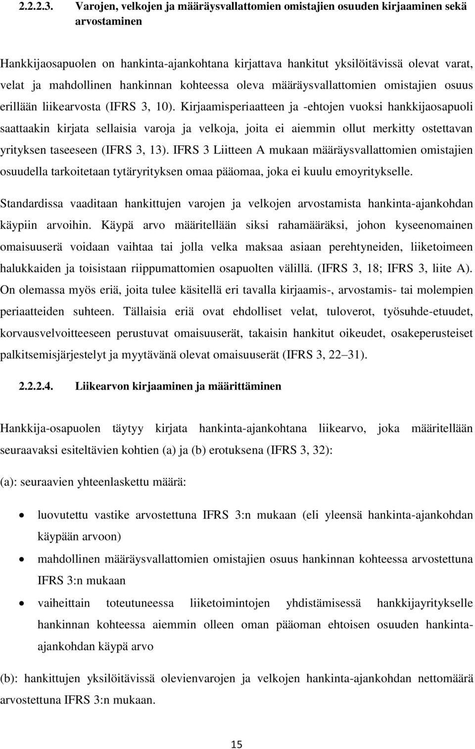 mahdollinen hankinnan kohteessa oleva määräysvallattomien omistajien osuus erillään liikearvosta (IFRS 3, 10).