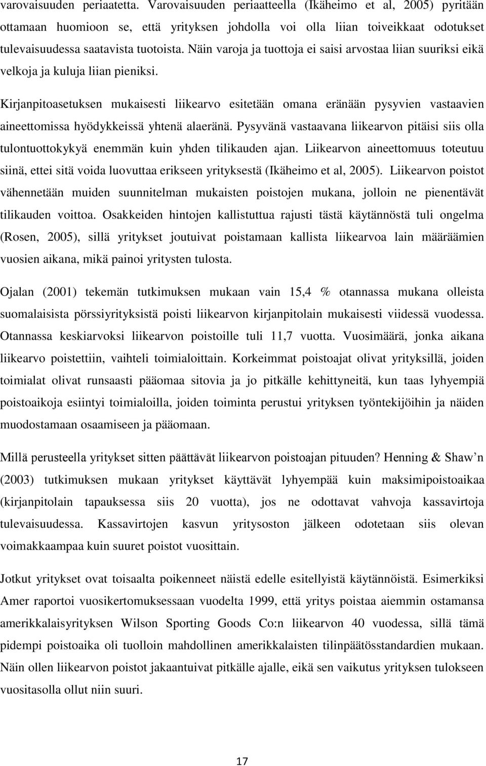 Näin varoja ja tuottoja ei saisi arvostaa liian suuriksi eikä velkoja ja kuluja liian pieniksi.