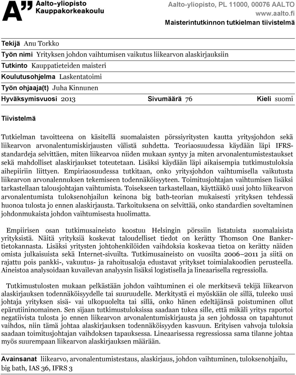 Laskentatoimi Työn ohjaaja(t) Juha Kinnunen Hyväksymisvuosi 2013 Sivumäärä 76 Kieli suomi Tiivistelmä Tutkielman tavoitteena on käsitellä suomalaisten pörssiyritysten kautta yritysjohdon sekä