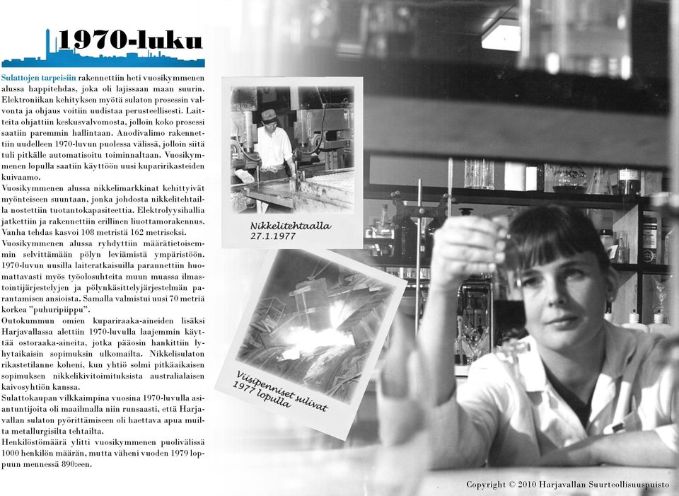 Anodivalimo rakennettiin uudelleen 1970-luvun puolessa välissä, jolloin siitä tuli pitkälle automatisoitu toiminnaltaan. Vuosikymmenen lopulla saatiin käyttöön uusi kuparirikasteiden kuivaamo.