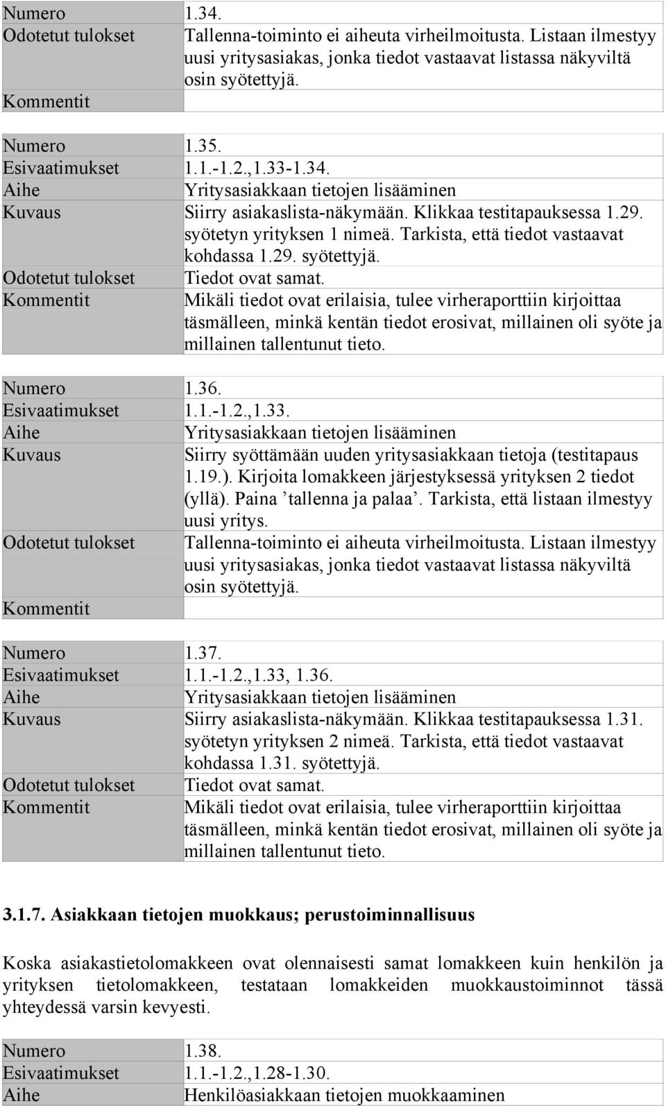 Tarkista, että tiedot vastaavat kohdassa 1.29. syötettyjä. Odotetut tulokset Tiedot ovat samat.