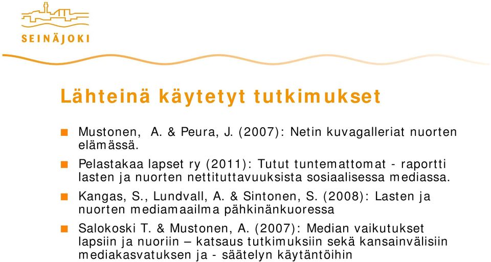 mediassa. Kangas, S., Lundvall, A. & Sintonen, S. (2008): Lasten ja nuorten mediamaailma pähkinänkuoressa Salokoski T.