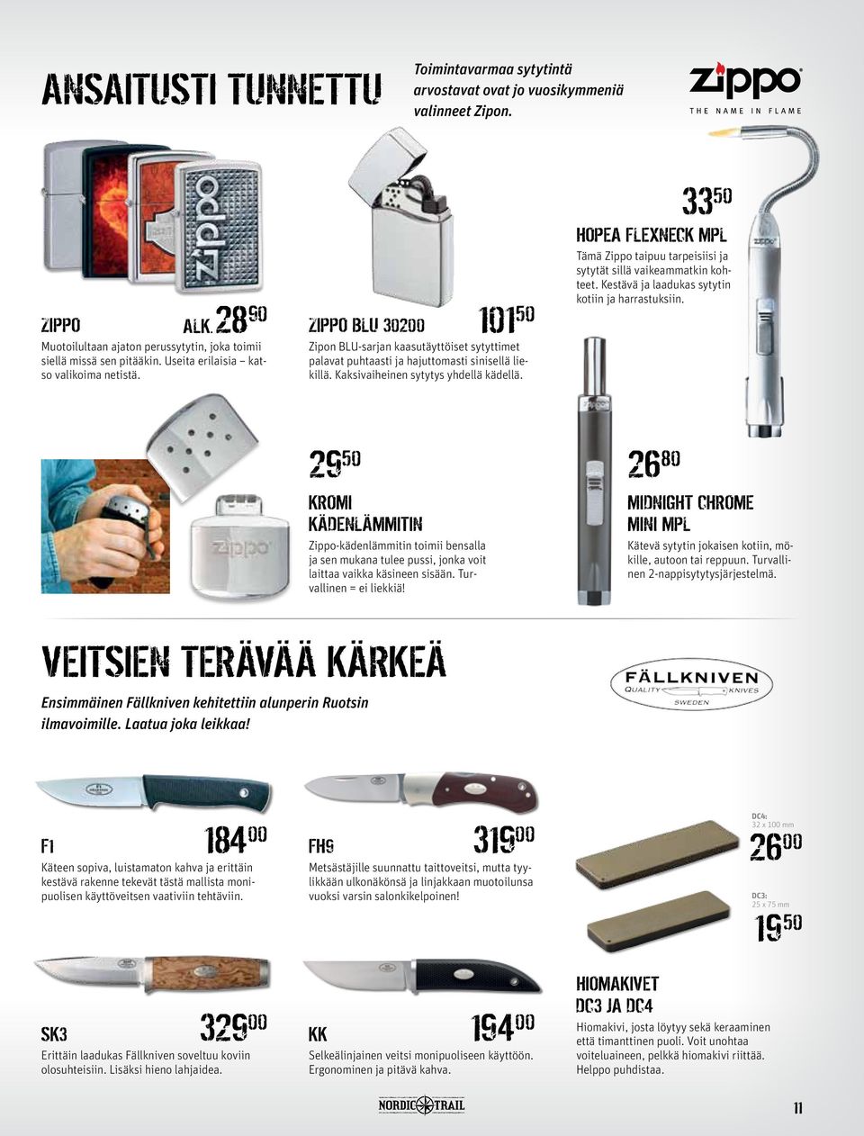 Kaksivaiheinen sytytys yhdellä kädellä. 33 50 Hopea Flexneck MPL Tämä Zippo taipuu tarpeisiisi ja sytytät sillä vaikeammatkin kohteet. Kestävä ja laadukas sytytin kotiin ja harrastuksiin.