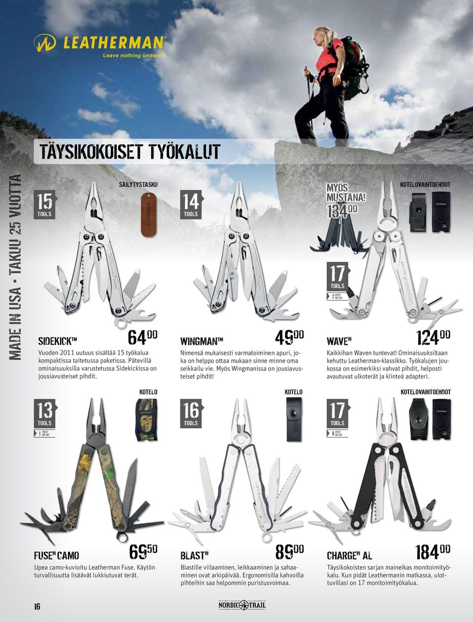 Myös Wingmanissa on jousiavusteiset pihdit! Myös mustana! 134 00 17 2 PIECE BIT KIT Wave Kotelovaihtoehdot 124 00 Kaikkihan Waven tuntevat! Ominaisuuksiltaan kehuttu Leatherman-klassikko.